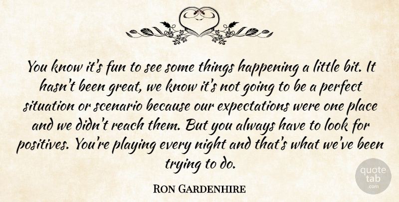 Ron Gardenhire Quote About Fun, Happening, Night, Perfect, Playing: You Know Its Fun To...