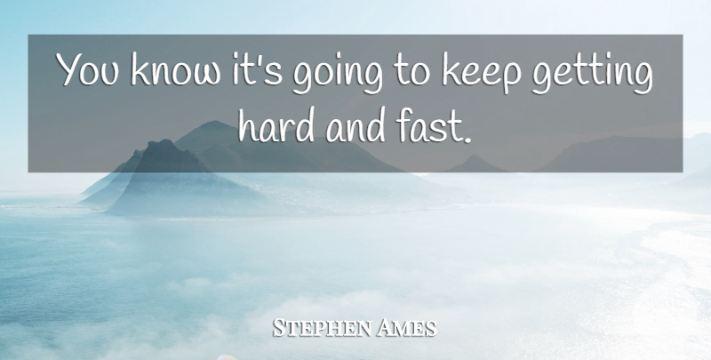 Stephen Ames Quote About Hard: You Know Its Going To...