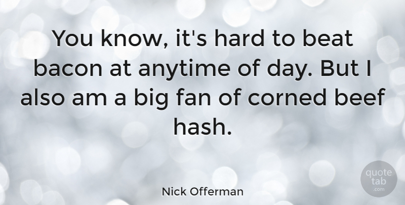 Nick Offerman Quote About Fans, Beef, Hash: You Know Its Hard To...