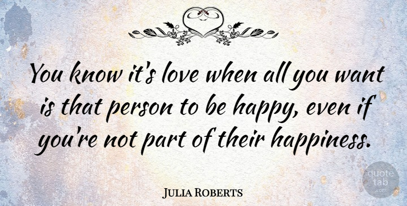 Julia Roberts Quote About Love, Happiness, Broken Heart: You Know Its Love When...