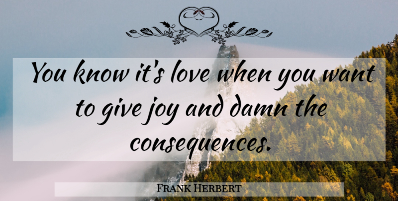 Frank Herbert Quote About Funny Love, Giving, Joy: You Know Its Love When...
