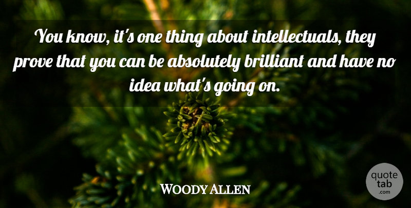 Woody Allen Quote About Ideas, Annie Hall, Brilliant: You Know Its One Thing...