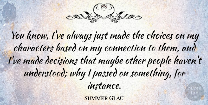 Summer Glau Quote About Character, People, Decision: You Know Ive Always Just...