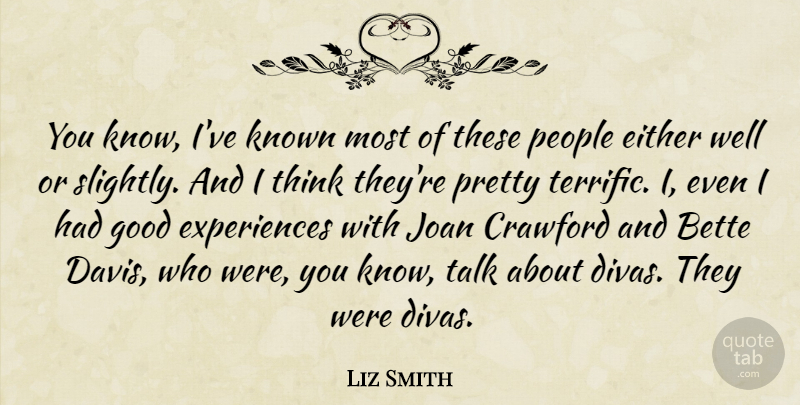 Liz Smith Quote About Bette, Either, Good, Joan, Known: You Know Ive Known Most...