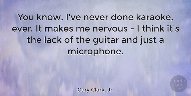 Gary Clark, Jr. Quote About Thinking, Guitar, Done: You Know Ive Never Done...