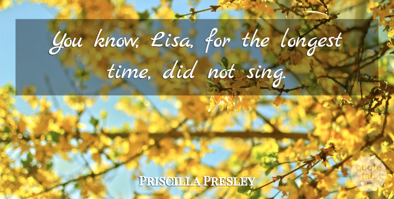 Priscilla Presley Quote About undefined: You Know Lisa For The...