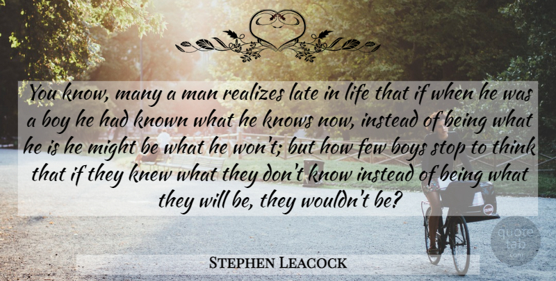 Stephen Leacock Quote About Men, Thinking, Boys: You Know Many A Man...
