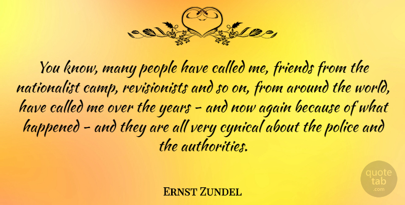Ernst Zundel Quote About Friends, Years, People: You Know Many People Have...