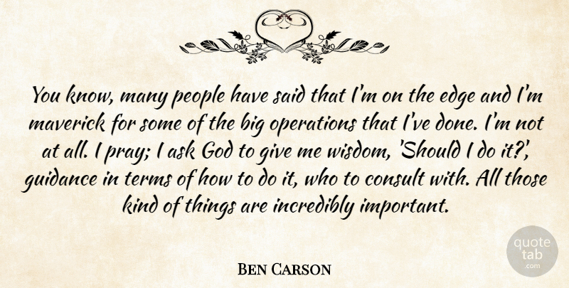 Ben Carson Quote About Ask, Consult, God, Guidance, Incredibly: You Know Many People Have...