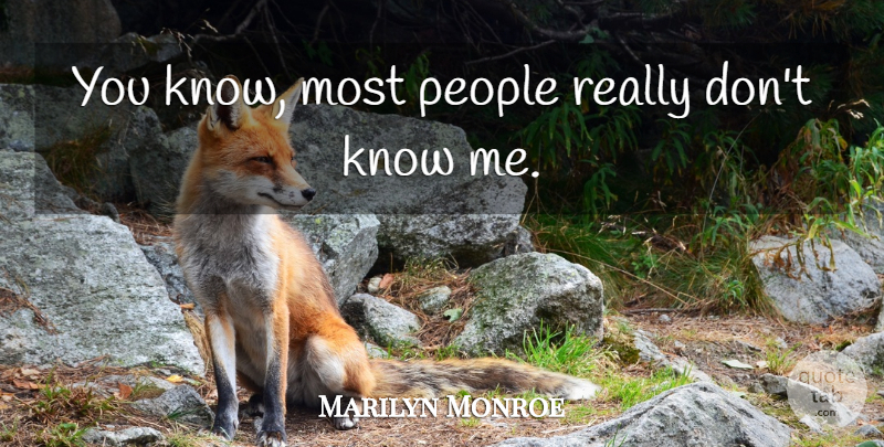 Marilyn Monroe Quote About People, Know Me, Knows: You Know Most People Really...
