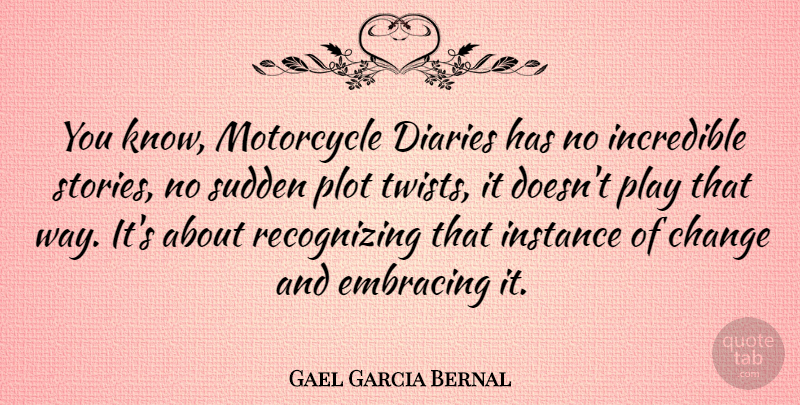 Gael Garcia Bernal Quote About Play, Motorcycle, Diaries: You Know Motorcycle Diaries Has...