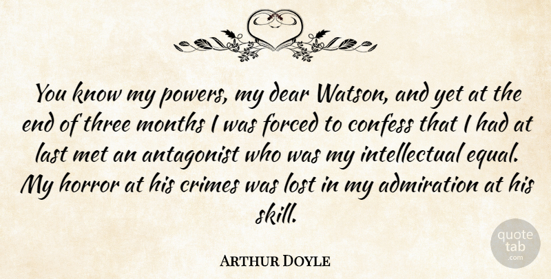 Arthur Doyle Quote About Admiration, Antagonist, Confess, Crimes, Dear: You Know My Powers My...