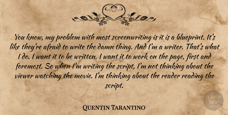 Quentin Tarantino Quote About Reading, Writing, Thinking: You Know My Problem With...