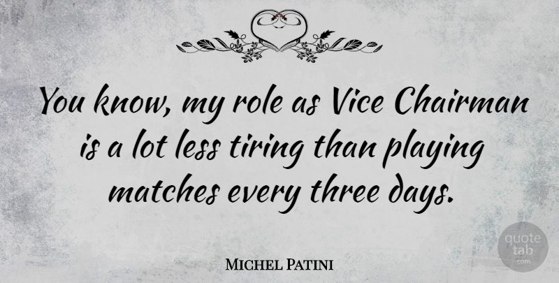 Michel Patini Quote About Vices, Three, Roles: You Know My Role As...