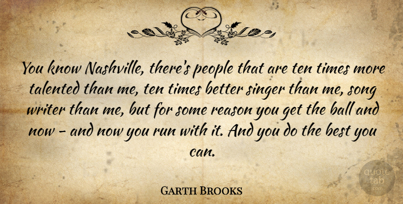 Garth Brooks Quote About Running, Song, Nashville: You Know Nashville Theres People...