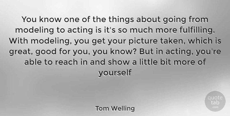 Tom Welling Quote About Taken, Acting, Littles: You Know One Of The...