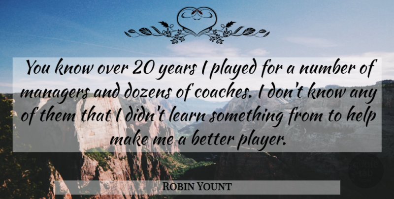 Robin Yount Quote About Player, Years, Numbers: You Know Over 20 Years...