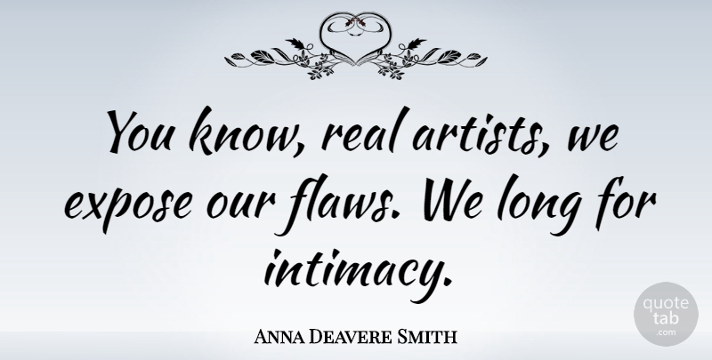 Anna Deavere Smith Quote About Real, Artist, Long: You Know Real Artists We...