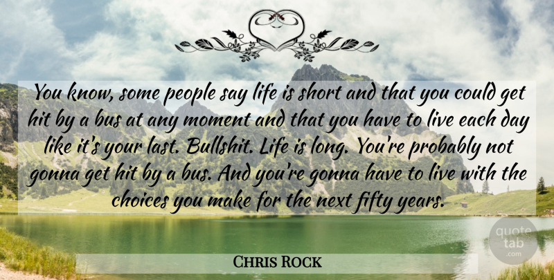 Chris Rock Quote About Life Is Short, Humor, Years: You Know Some People Say...