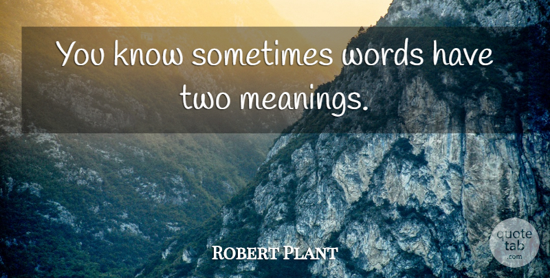 Robert Plant Quote About Two, Zeppelins, Sometimes: You Know Sometimes Words Have...