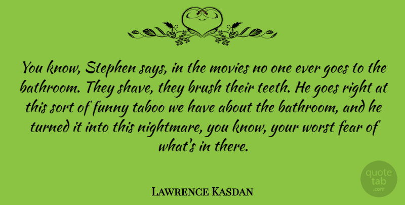 Lawrence Kasdan Quote About American Producer, Brush, Fear, Funny, Goes: You Know Stephen Says In...
