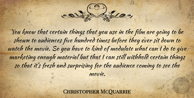 Christopher McQuarrie Quote About Giving, Marketing, Watches: You Know That Certain Things...