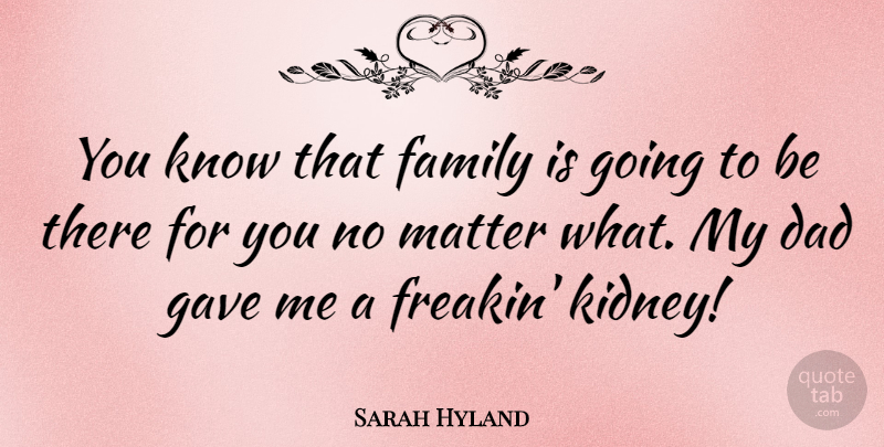 Sarah Hyland Quote About Dad, Matter, Kidneys: You Know That Family Is...