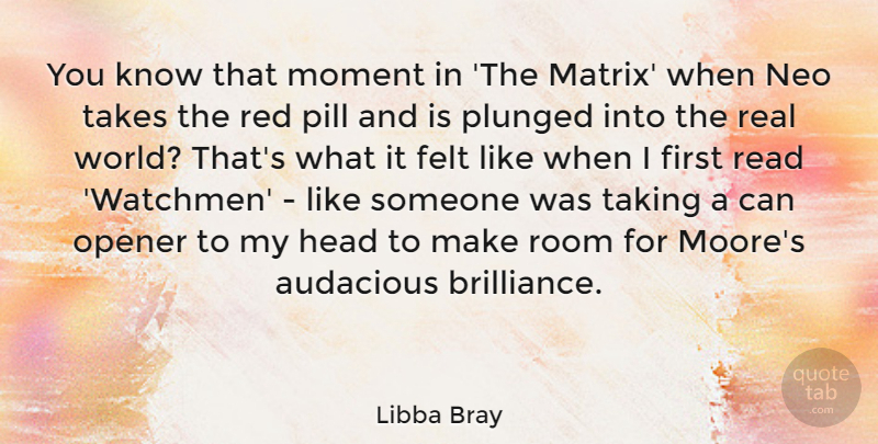 Libba Bray Quote About Audacious, Felt, Opener, Pill, Room: You Know That Moment In...