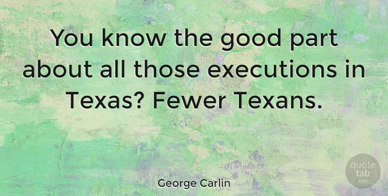 George Carlin Quote About Funny, Texas, Execution: You Know The Good Part...
