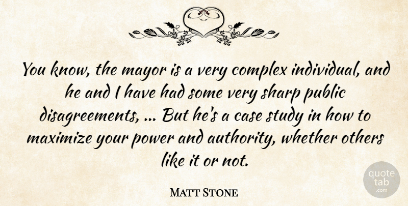 Matt Stone Quote About Case, Complex, Maximize, Mayor, Others: You Know The Mayor Is...
