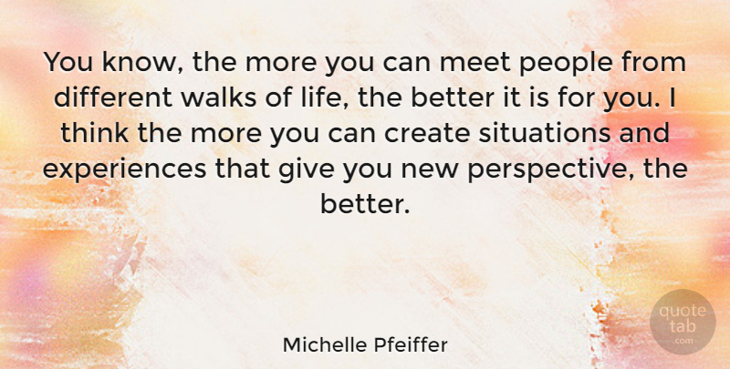 Michelle Pfeiffer Quote About Thinking, Giving, Perspective: You Know The More You...