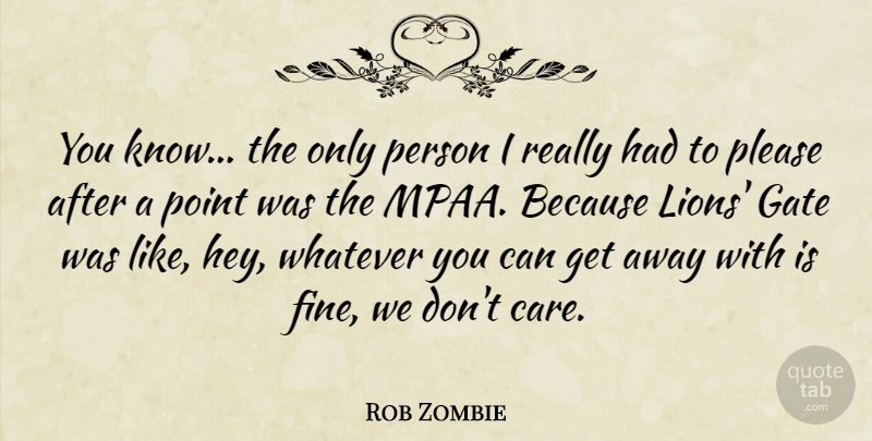 Rob Zombie Quote About Hey, Lions, Care: You Know The Only Person...