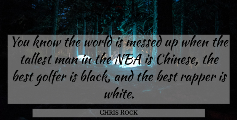 Chris Rock Quote About Men, Rapper, Nba: You Know The World Is...