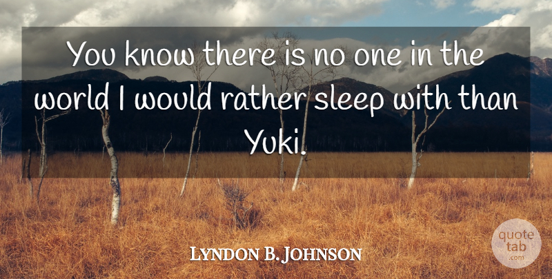 Lyndon B. Johnson Quote About Friendship, Dog, Sleep: You Know There Is No...