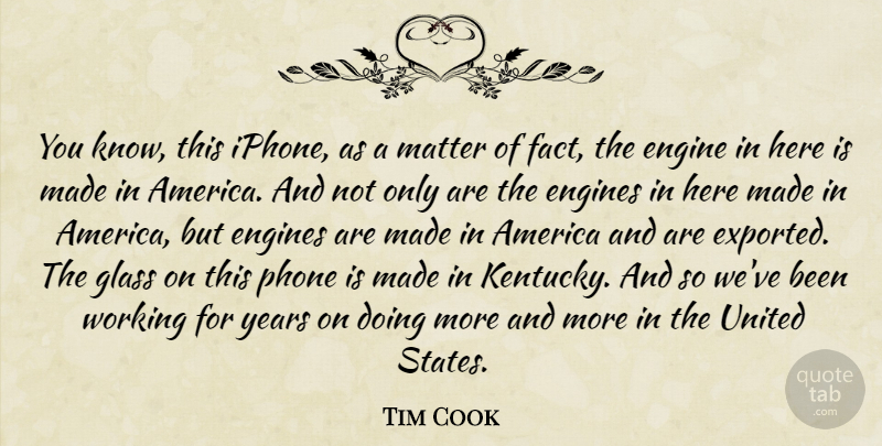 Tim Cook Quote About America, Engine, Engines, Glass, United: You Know This Iphone As...