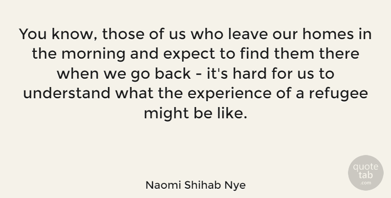Naomi Shihab Nye Quote About Morning, Home, Might: You Know Those Of Us...