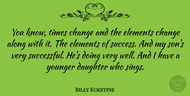 Billy Eckstine Quote About Success, Daughter, Congratulations: You Know Times Change And...