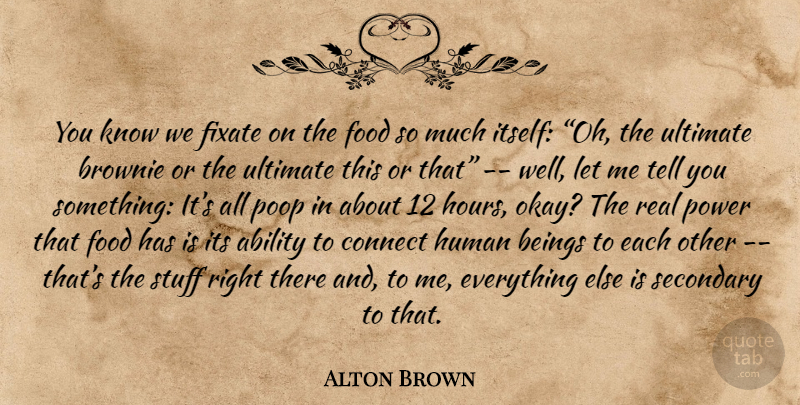 Alton Brown Quote About Real, Stuff, Poop: You Know We Fixate On...