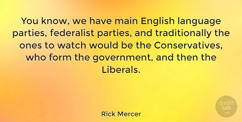 Rick Mercer Quote About Party, Government, Would Be: You Know We Have Main...