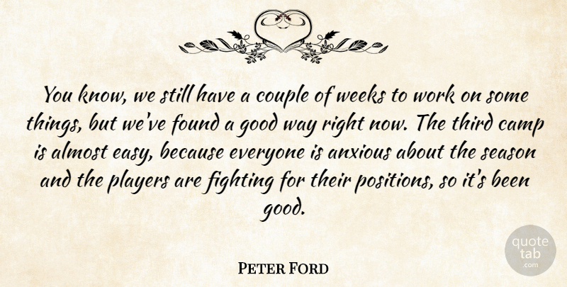 Peter Ford Quote About Almost, Anxious, Camp, Couple, Fighting: You Know We Still Have...