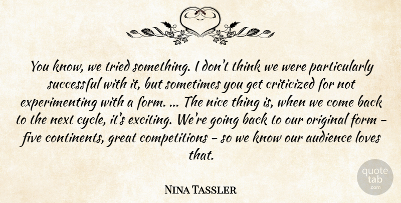 Nina Tassler Quote About Audience, Criticized, Five, Form, Great: You Know We Tried Something...