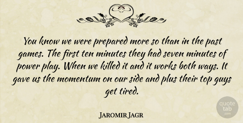 Jaromir Jagr Quote About Both, Gave, Guys, Minutes, Momentum: You Know We Were Prepared...