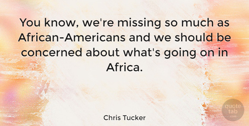 Chris Tucker Quote About undefined: You Know Were Missing So...