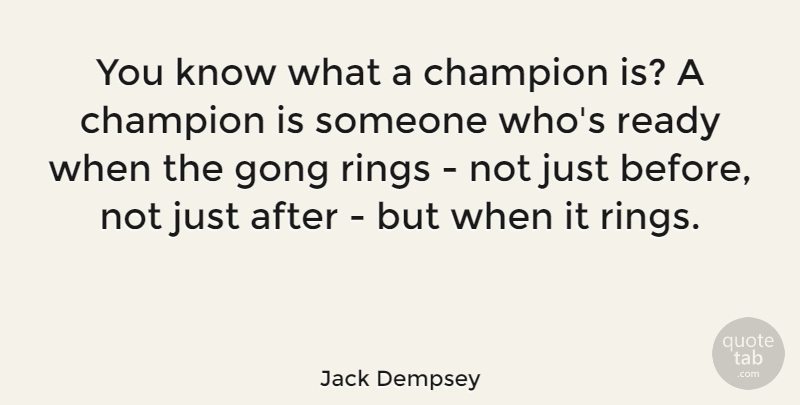 Jack Dempsey Quote About Champion, Gongs, Ready: You Know What A Champion...
