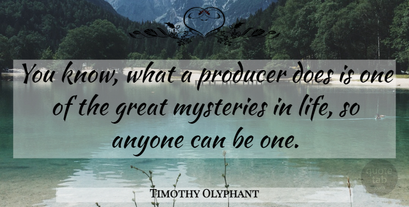 Timothy Olyphant Quote About Doe, Mystery, Producers: You Know What A Producer...