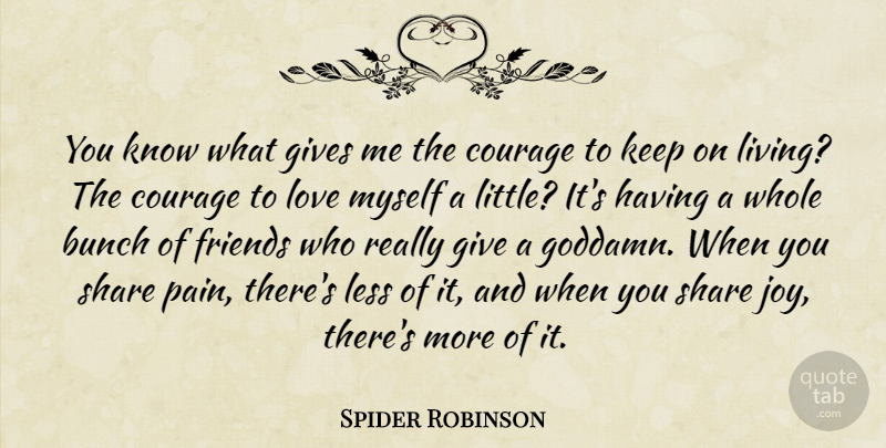 Spider Robinson Quote About Pain, Giving, Joy: You Know What Gives Me...