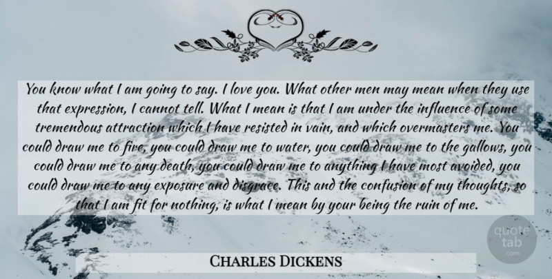 Charles Dickens Quote About Love, Mean, Men: You Know What I Am...