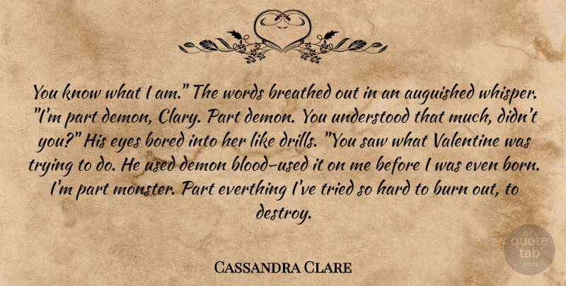Cassandra Clare Quote About Valentine, Eye, Blood: You Know What I Am...