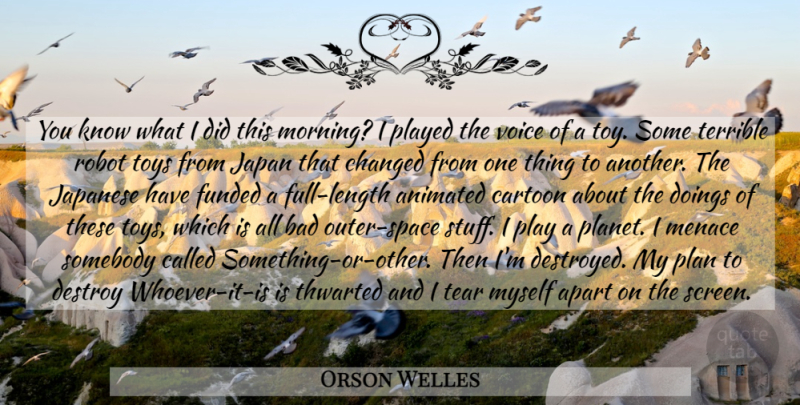 Orson Welles Quote About Morning, Japan, Play: You Know What I Did...