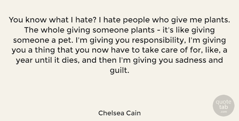 Chelsea Cain Quote About Care, People, Pet, Plants, Sadness: You Know What I Hate...